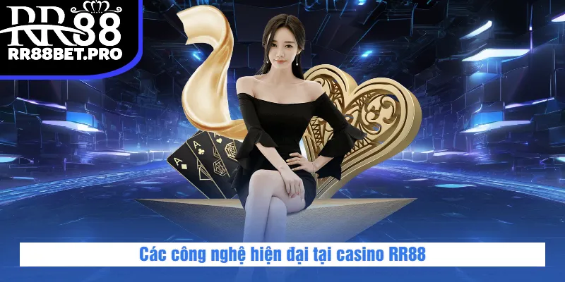 Các công nghệ hiện đại tại casino RR88