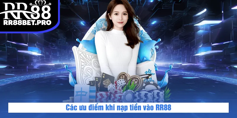 Các ưu điểm khi nạp tiền vào RR88