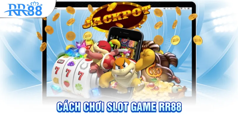 Cách chơi slot game rr88