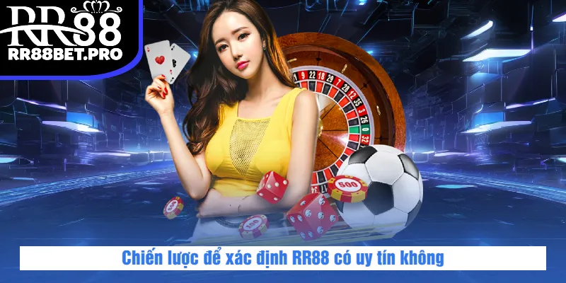 Chiến lược để xác định RR88 có uy tín không