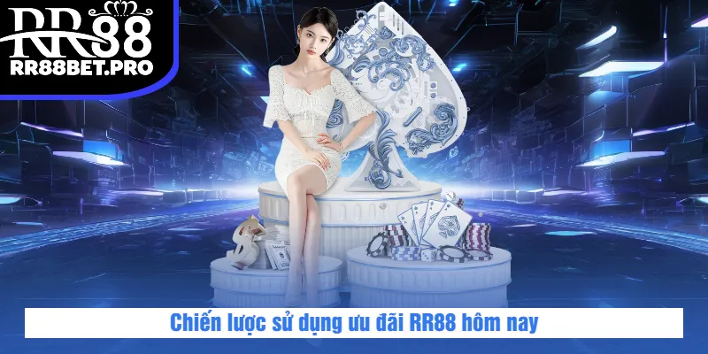 Chiến lược sử dụng ưu đãi RR88 hôm nay