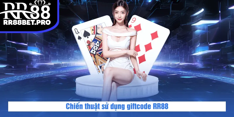 Chiến thuật sử dụng giftcode RR88