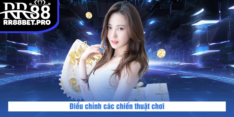 Điều chỉnh các chiến thuật chơi