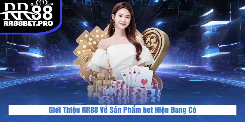 Giới thiệu những sản phẩm bet hiện đang có tại RR88