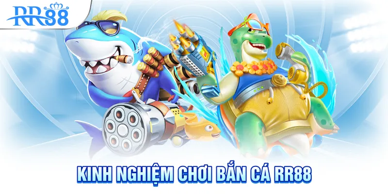 Kinh nghiệm chơi bắn cá rr88