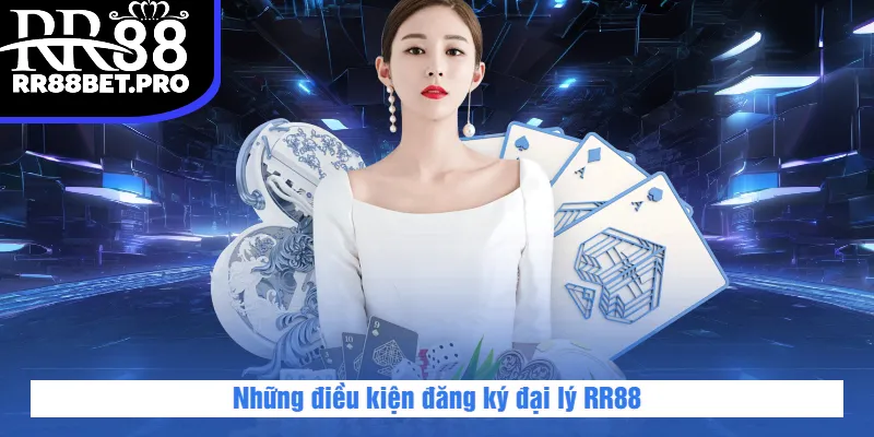 Những điều kiện đăng ký đại lý RR88