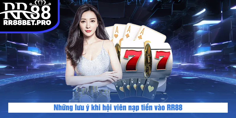 Những lưu ý khi hội viên nạp tiền vào RR88