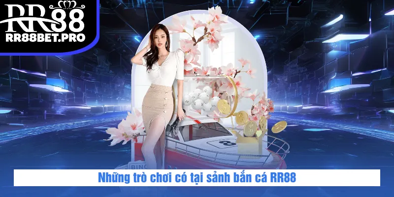 Những trò chơi có tại sảnh bắn cá RR88