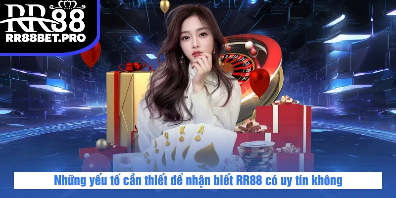Những yếu tố cần thiết để nhận biết RR88 có uy tín không