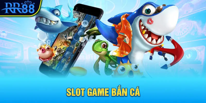 Slot game và bắn cá rr88