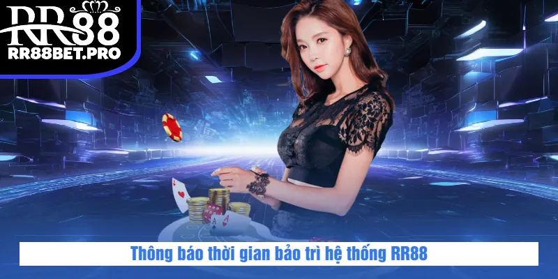 Thông báo thời gian bảo trì hệ thống RR88