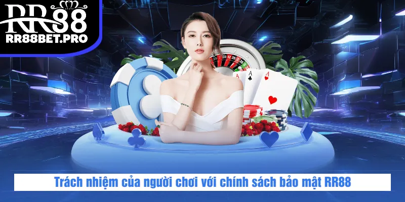 Trách nhiệm của người chơi với chính sách bảo mật RR88
