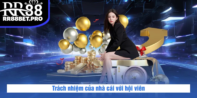 Trách nhiệm của nhà cái với hội viên